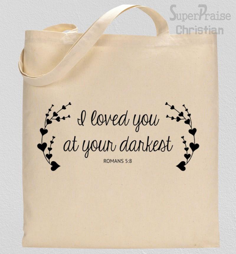 I Loved you At Your Darkest Tote Bag