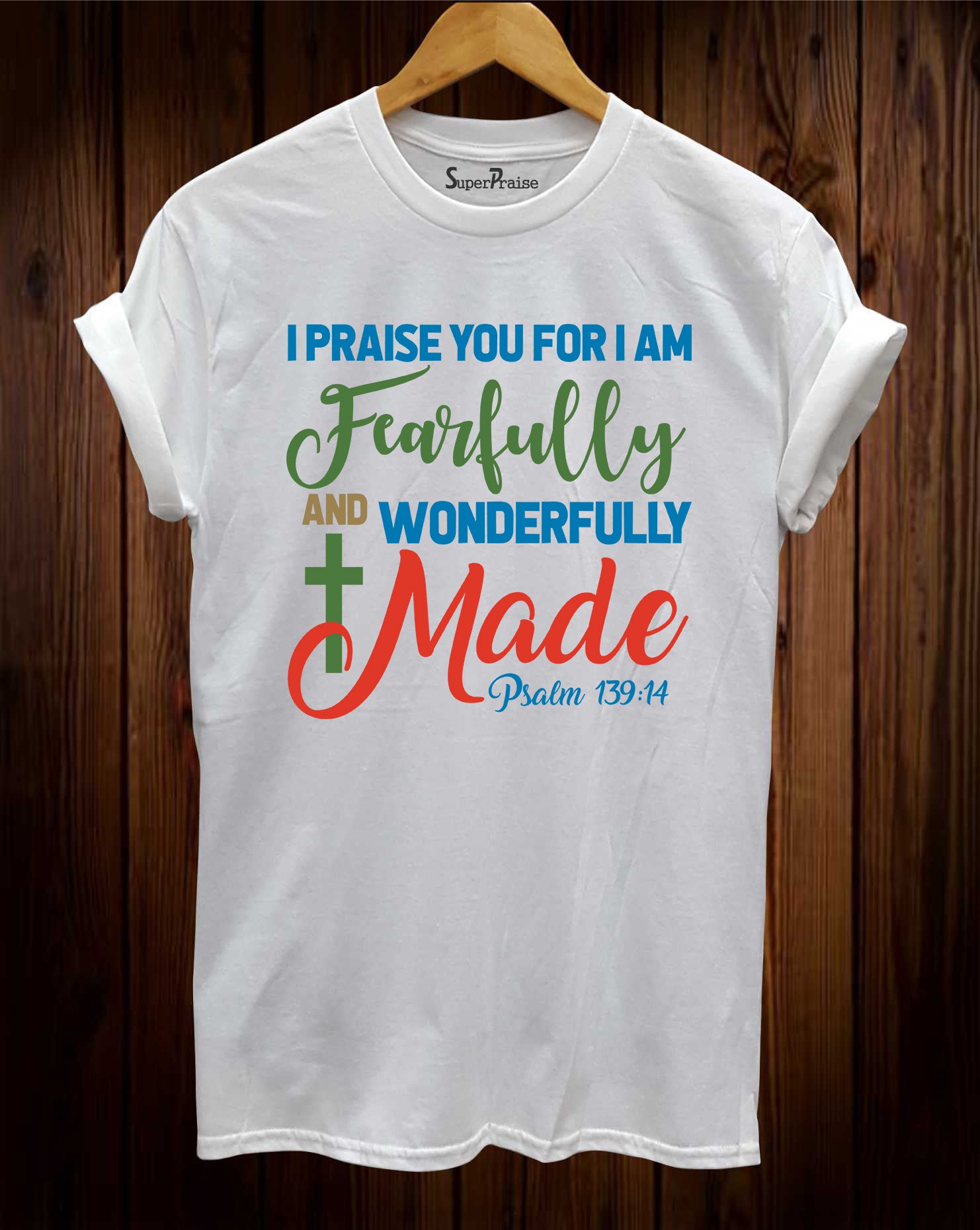 I Praise You For I Am Fearfully And Wonderfully Made T Shirt