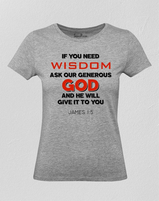 If You Need Wisdom Ask Our Generous God Women T Shirt