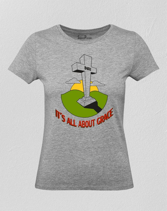 It Is All About Grace Women T Shirt