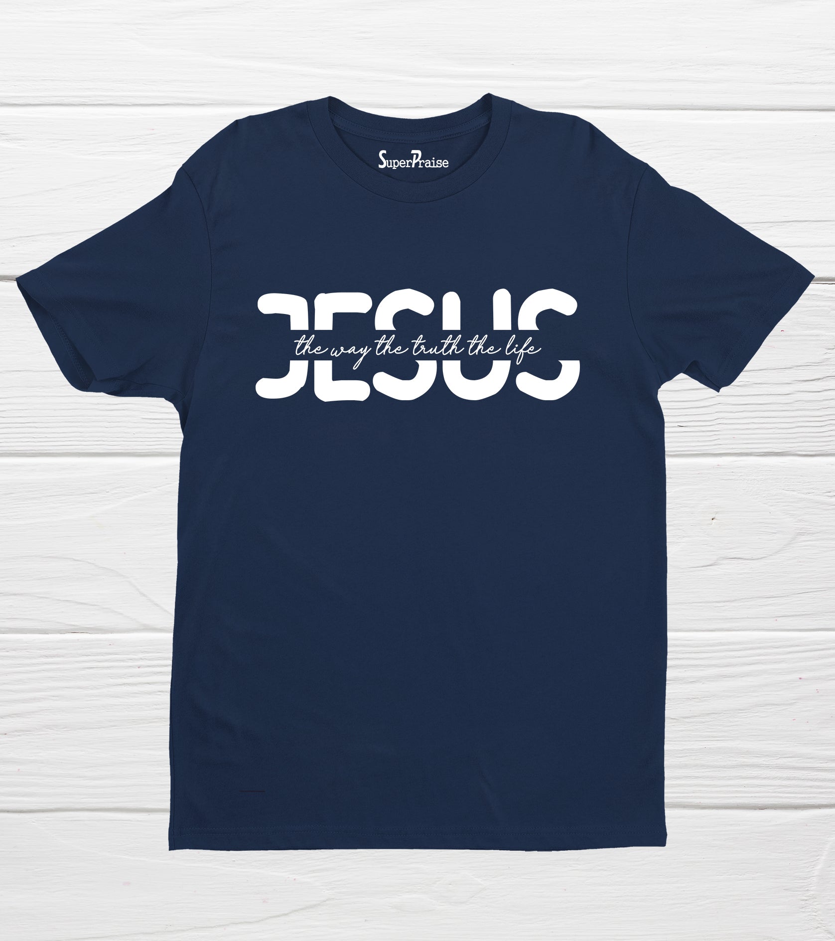 Jesus The Way The Truth The Life T Shirt – SuperPraiseChristian