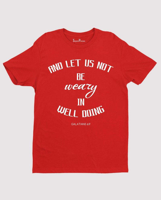 Let Us Not Be Weary In Well Doing T shirt