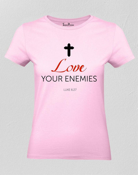 Love Your Enemies Women T Shirt