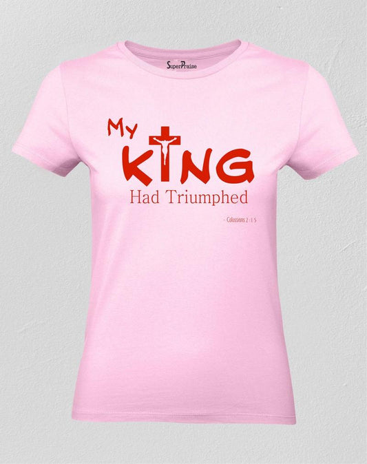 My King Had Triumphed Women T Shirt