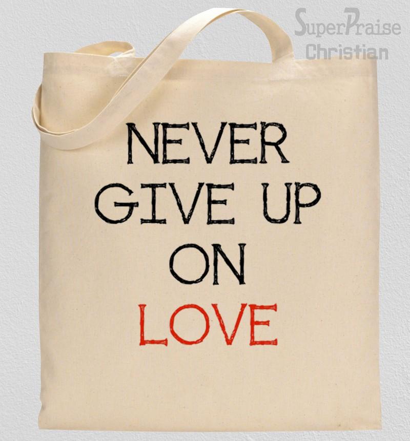 Never Give Up On Love Tote Bag