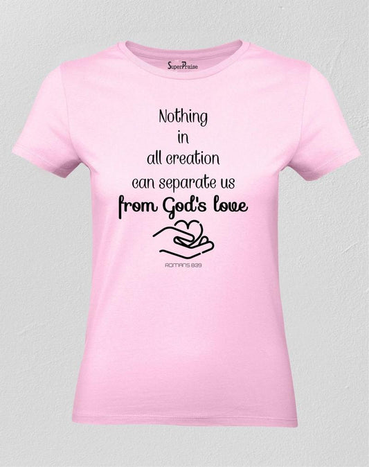 Nothing Can Separate Us From Gods Love Women T Shirt