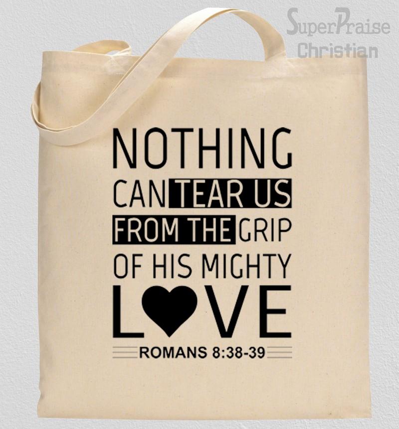 Nothing Can Tear Us From the Grip Of his Mighty Love Tote Bag