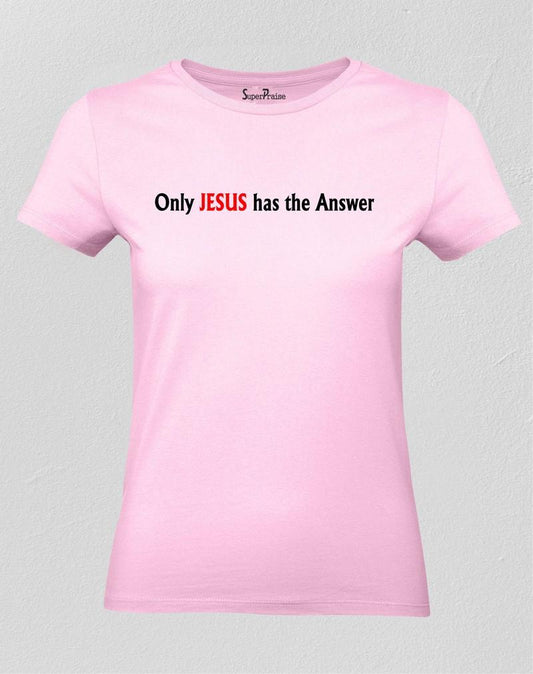 Only Jesus Has The Answers Women T Shirt