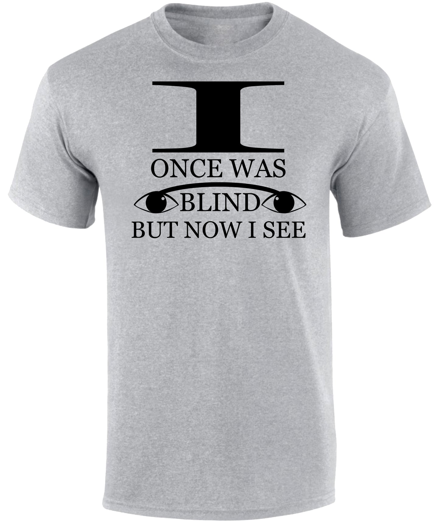 I Once Was Blind But Now I See T Shirt