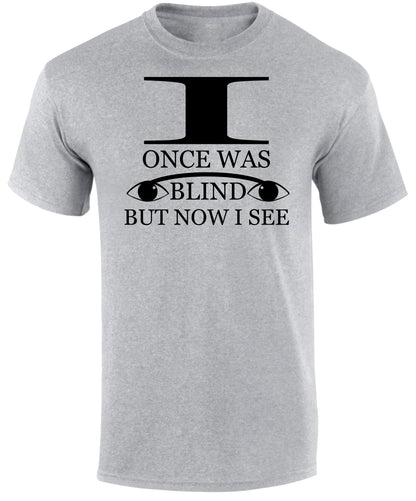 I Once Was Blind But Now I See T Shirt