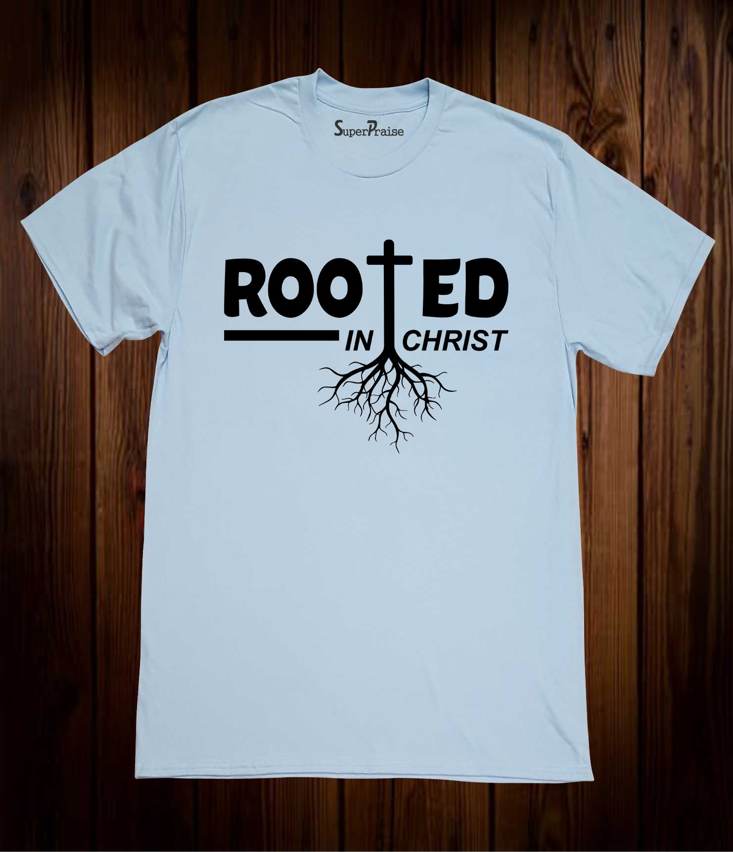 Rooted In Christ T Shirt – Superpraisechristian