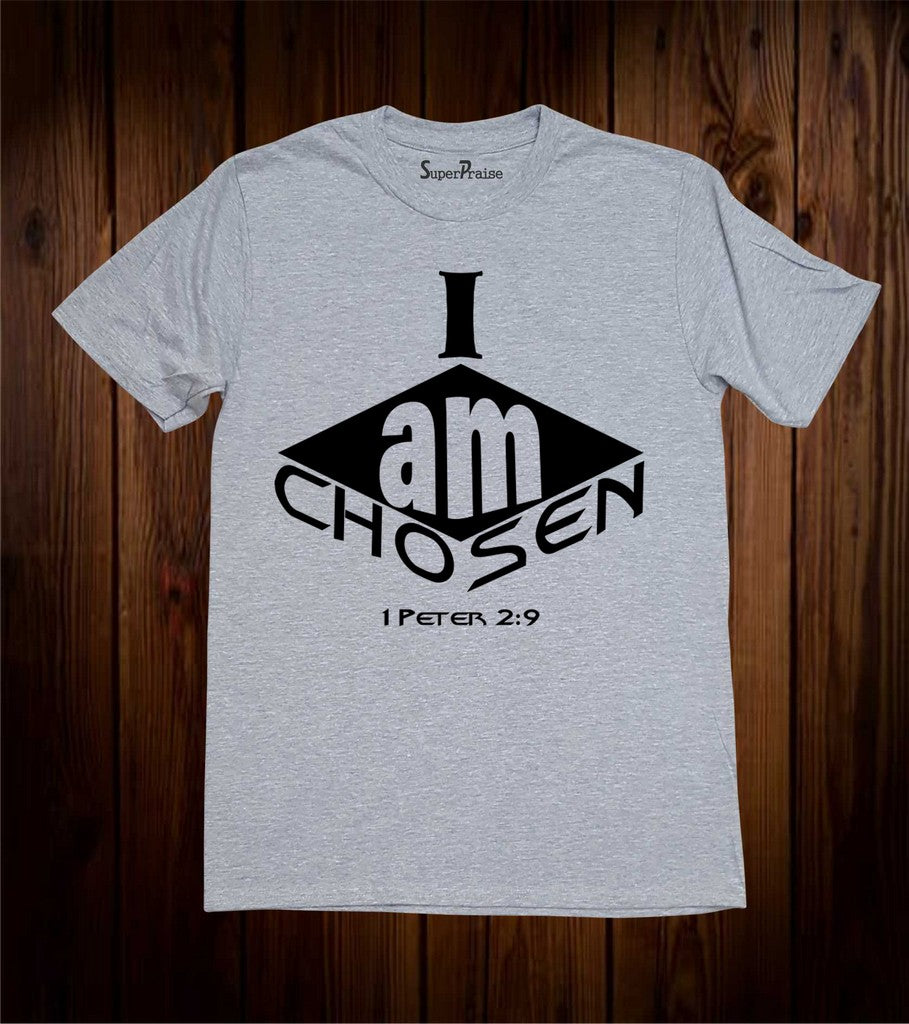 I Am Chosen 1 Peter 2:9 T Shirt