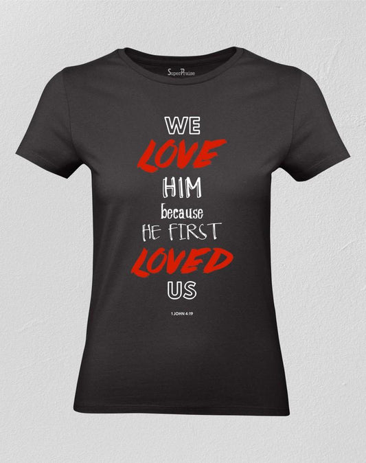 We love him because he first loved us lyrics Women T Shirt