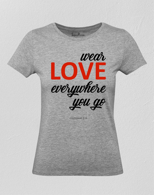 Christian Women T Shirt Wear Love Everywhere 