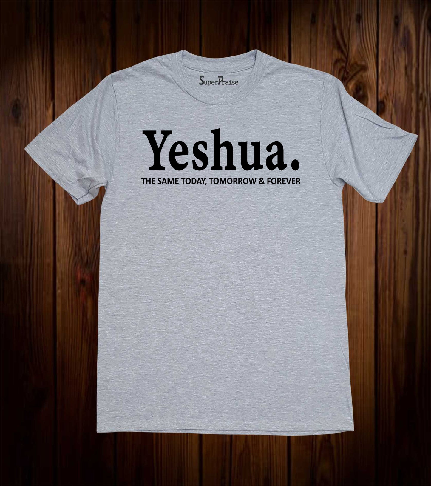 Yeshua. The Same Today, Tomorrow & Forever Christian Bible T-Shirt