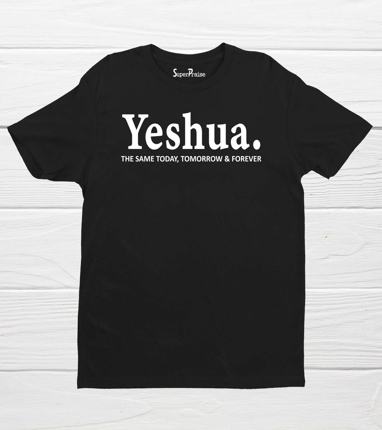 Yeshua. The Same Today, Tomorrow & Forever Christian Bible T-Shirt